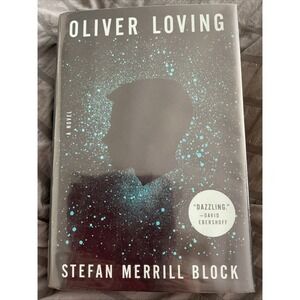 Oliver Loving : A Novel by‎ Stefan Merrill Block (2018, Hardcover)